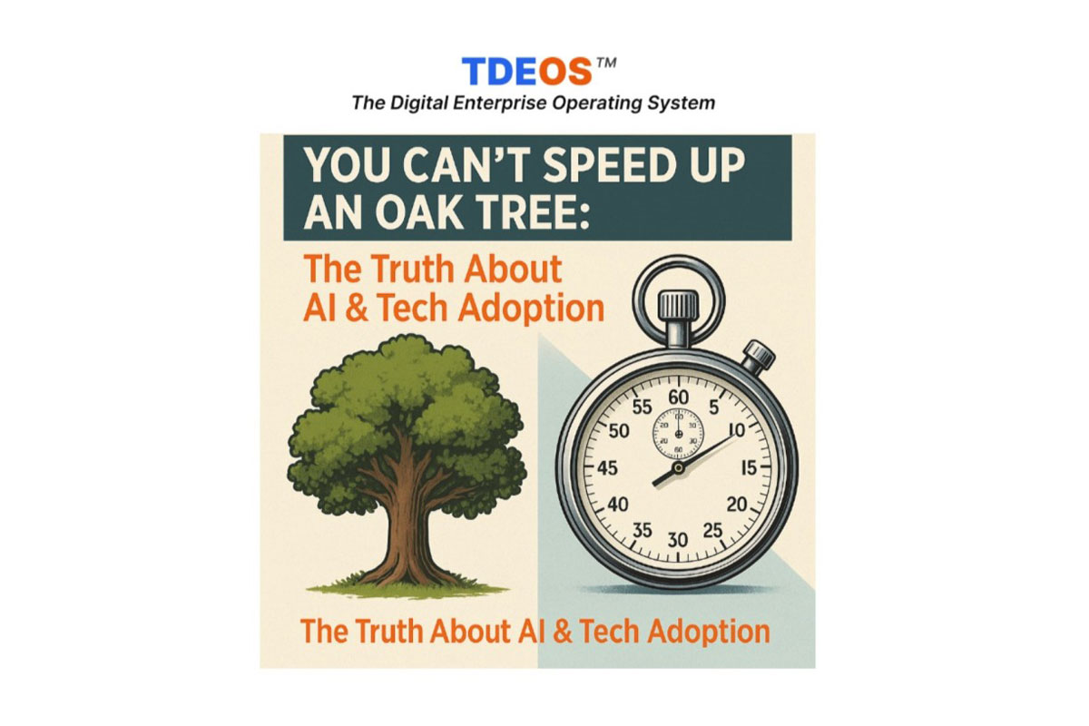 You Can’t Speed Up an Oak Tree: The Truth About AI & Tech Adoption